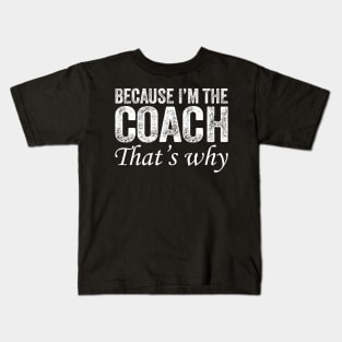 Because I'm The Coach That's Why Kids T-Shirt